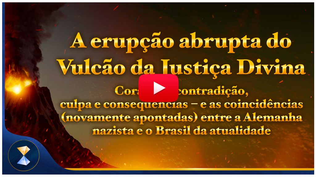 A erupção abrupta do Vulcão da Justiça Divina Coração e contradição, culpa e consequências – e as coincidências (novamente apontadas) entre a Alemanha nazista e o Brasil da atualidade