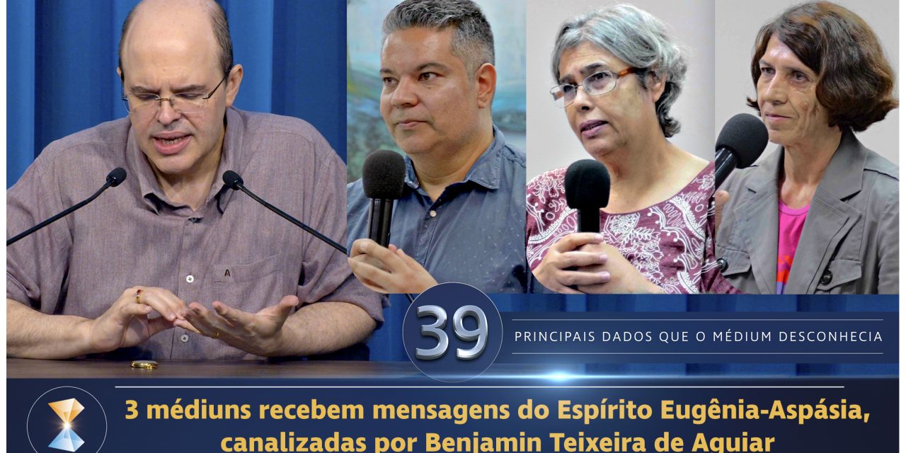 3 médiuns recebem mensagens do Espírito Eugênia-Aspásia, canalizadas por Benjamin Teixeira de Aguiar