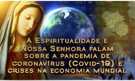 A Espiritualidade e Nossa Senhora falam sobre a pandemia de coronavírus (Covid-19) e crises na economia mundial