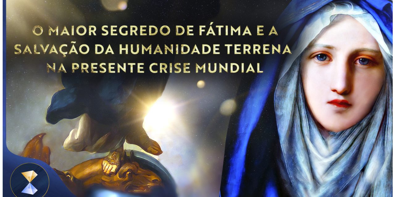 O maior segredo de Fátima e a salvação da humanidade terrena na presente crise mundial