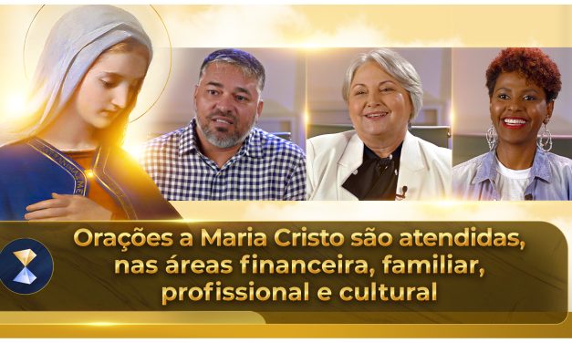 Orações a Maria Cristo são atendidas, nas áreas financeira, familiar, profissional e cultural