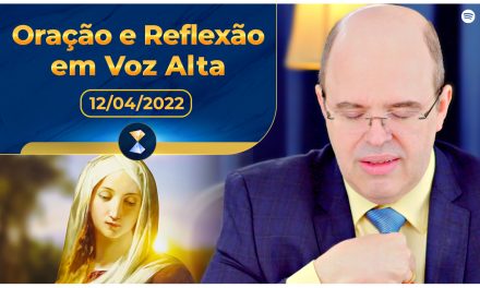 Oração e Reflexão em Voz Alta – 12/04/2022