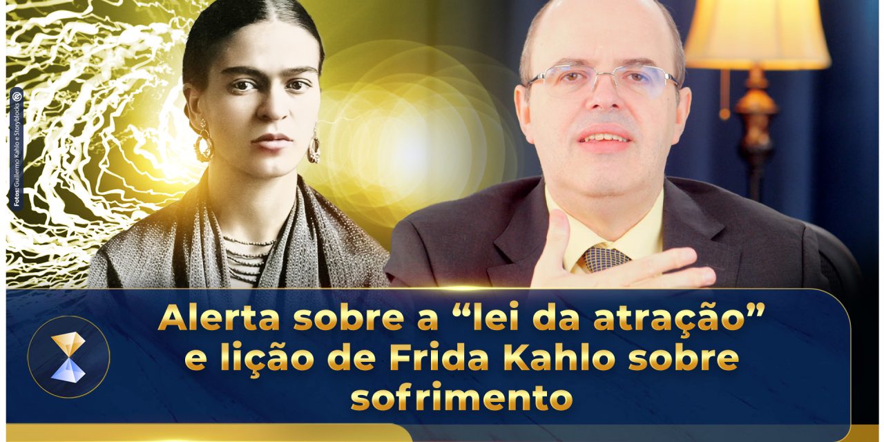 Alerta sobre a “lei da atração” e lição de Frida Kahlo sobre sofrimento
